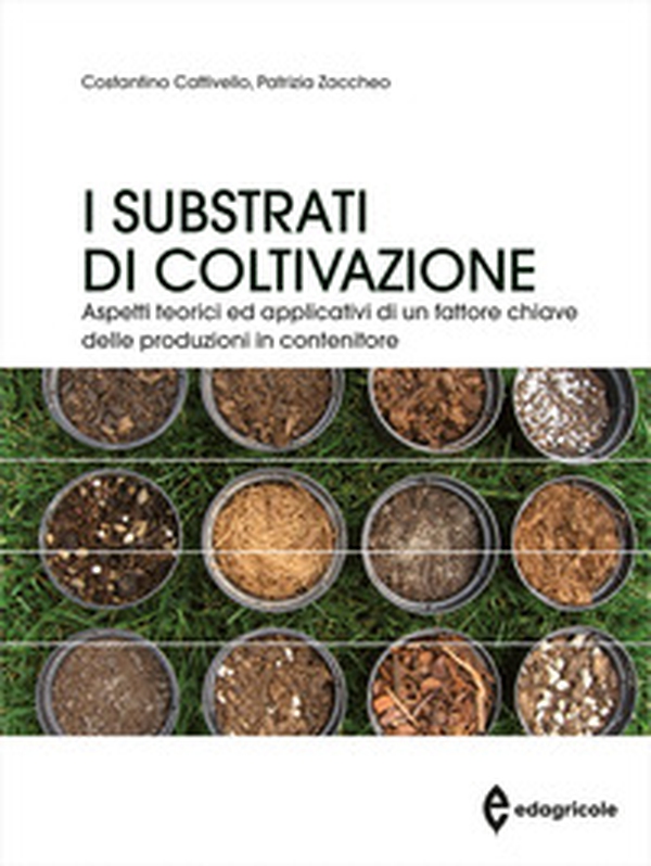 I substrati di coltivazione. Aspetti teorici ed applicativi di un fattore chiave delle produzioni in contenitore - Librerie.coop I substrati di coltivazione. Aspetti teorici ed applicativi di un fattore chiave delle produzioni in contenitore - Librerie.coop