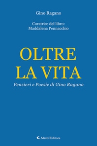 Oltre la vita. Pensieri e poesie di Gino Ragano - Librerie.coop