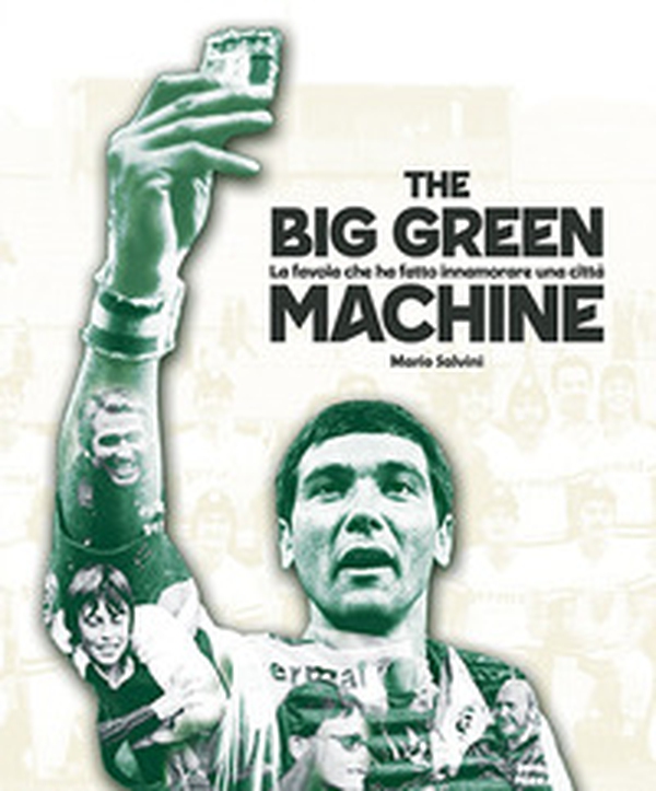 The big green machine. La favola che ha fatto innamorare una città - Librerie.coop