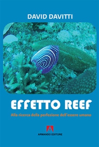Effetto Reef. Alla ricerca della perfezione dell'essere umano - Librerie.coop