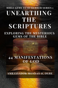 Unearthing the Scriptures: exploring the mysterious gems of the Bible. 44 manifestations of God - Librerie.coop