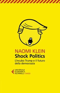 Shock politics. L'incubo Trump e il futuro della democrazia - Librerie.coop Shock politics. L'incubo Trump e il futuro della democrazia - Librerie.coop