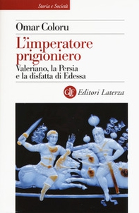 L'imperatore prigioniero. Valeriano, la Persia e la disfatta di Edessa - Librerie.coop
