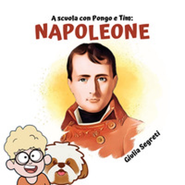 A scuola con Pongo e Tim: Napoleone. - Librerie.coop A scuola con Pongo e Tim: Napoleone. - Librerie.coop