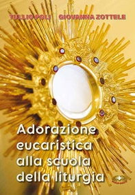 Adorazione eucaristica alla scuola della liturgia - Librerie.coop Adorazione eucaristica alla scuola della liturgia - Librerie.coop