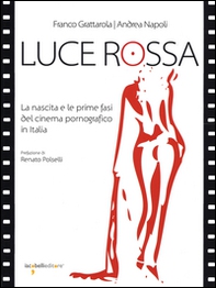 Luce rossa. La nascita e le prime fasi del cinema pornografico in Italia - Librerie.coop