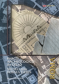 Parco archeologico del Celio. Museo della forma Urbis - Librerie.coop