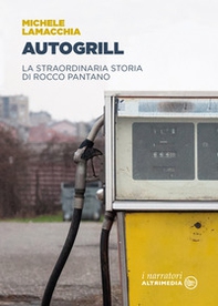Autogrill. La straordinaria storia di Rocco Pantano - Librerie.coop