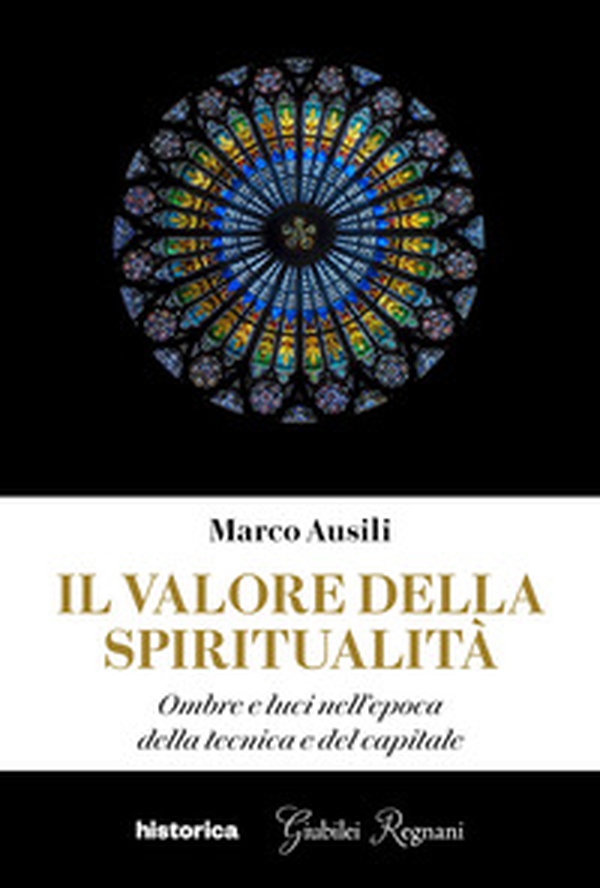Il valore della spiritualità. Ombre e luci nell'epoca della tecnica e del capitale - Librerie.coop Il valore della spiritualità. Ombre e luci nell'epoca della tecnica e del capitale - Librerie.coop