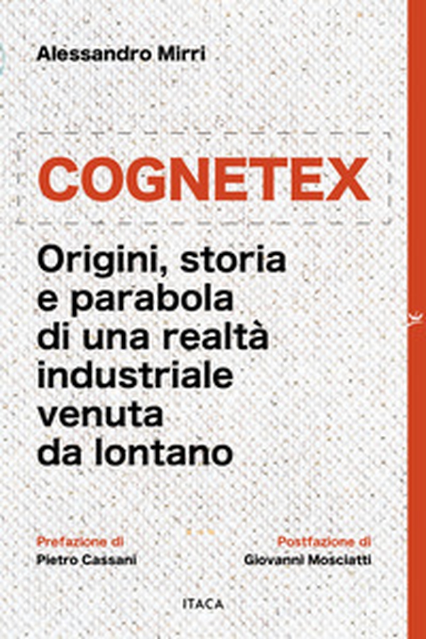 Cognetex. Origini, storia e parabola di una realtà industriale venuta da lontano - Librerie.coop