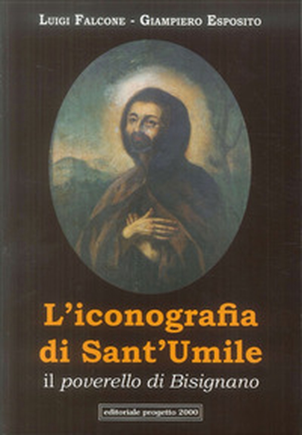 L'iconografia di Sant'Umile. Il poverello di Bisignano - Librerie.coop L'iconografia di Sant'Umile. Il poverello di Bisignano - Librerie.coop