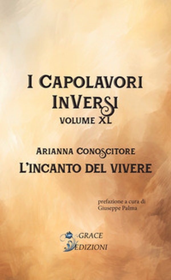 L'incanto del vivere. I Capolavori InVersi - Vol. 40 - Librerie.coop