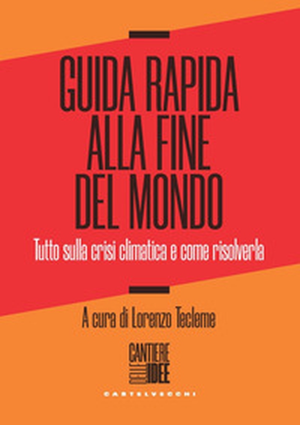 Guida rapida alla fine del mondo. Tutto sulla crisi climatica e come risolverla - Librerie.coop Guida rapida alla fine del mondo. Tutto sulla crisi climatica e come risolverla - Librerie.coop