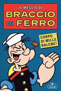 Il meglio di Braccio di Ferro. Corpo di mille balene! - Librerie.coop