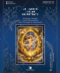 Le ancore arcane competenti. Archetipi, energie e leve motivazionali nella tarologia di Jodorowsky - Librerie.coop