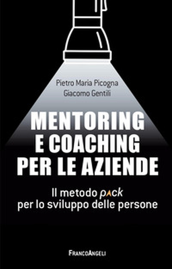 Mentoring e coaching per le aziende. Il metodo Pack per lo sviluppo delle persone - Librerie.coop Mentoring e coaching per le aziende. Il metodo Pack per lo sviluppo delle persone - Librerie.coop