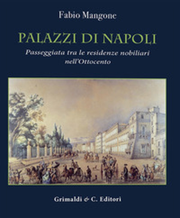 Palazzi di Napoli. Passeggiata tra le residenze nobiliari nell'Ottocento - Librerie.coop Palazzi di Napoli. Passeggiata tra le residenze nobiliari nell'Ottocento - Librerie.coop