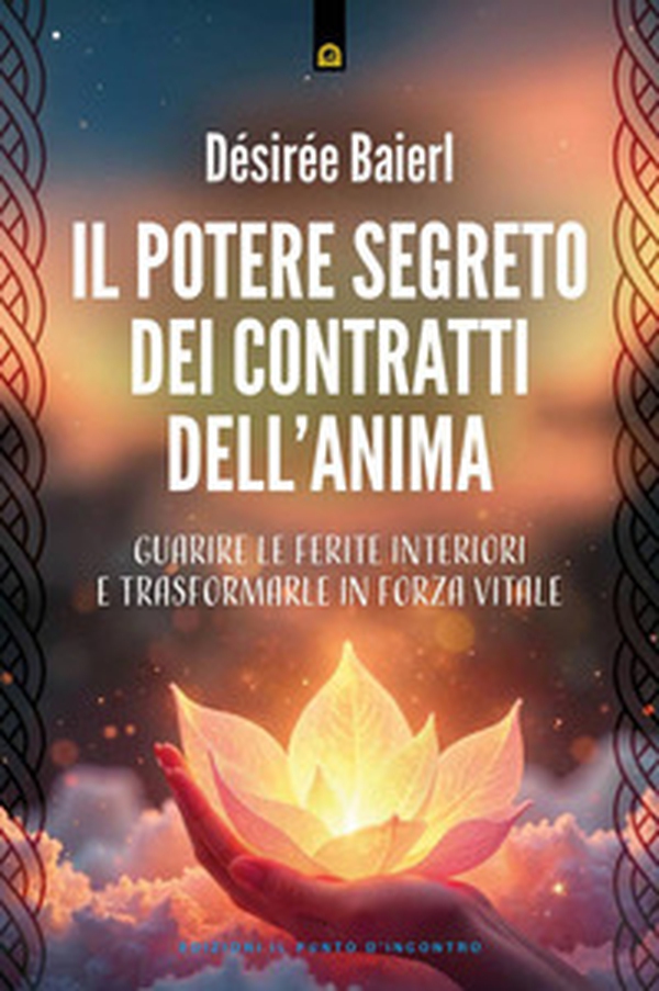 Il potere segreto dei contratti dell'anima. Guarire le ferite interiori e trasformarle in forza vitale - Librerie.coop