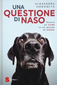 Una questione di naso. Essere un cane in un mondo di odori - Librerie.coop