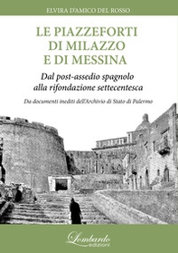 Le piazzeforti di Milazzo e di Messina. Dal post-assedio spagnolo alla rifondazione settecentesca - Librerie.coop