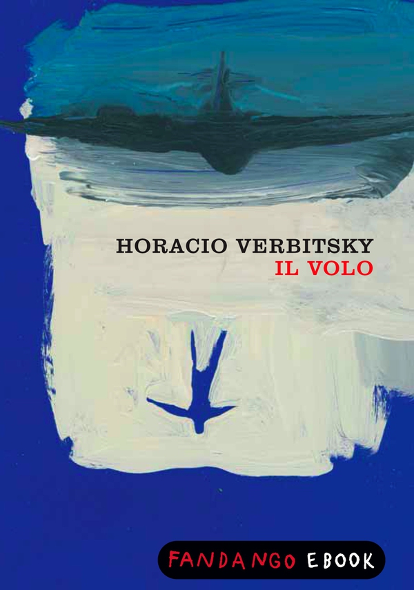 Il volo. Le rivelazioni di un militare pentito sulla fine dei desaparecidos - Librerie.coop Il volo. Le rivelazioni di un militare pentito sulla fine dei desaparecidos - Librerie.coop