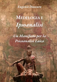 Medelogia e ipsoanalisi. Un manifesto per la psicoanalisi laica - Librerie.coop
