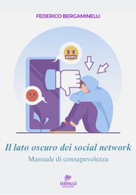 Il lato oscuro dei social network. Manuale di consapevolezza - Librerie.coop Il lato oscuro dei social network. Manuale di consapevolezza - Librerie.coop