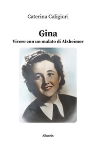 Gina. Vivere con un malato di Alzheimer - Librerie.coop
