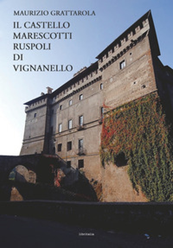Il castello Marescotti Ruspoli di Vignanello - Librerie.coop Il castello Marescotti Ruspoli di Vignanello - Librerie.coop