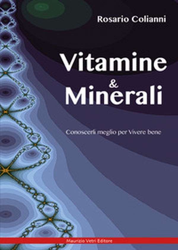 Vitamine e minerali. Conoscerli meglio per vivere bene - Librerie.coop Vitamine e minerali. Conoscerli meglio per vivere bene - Librerie.coop