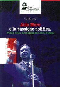 Aldo Moro e la passione politica. Visite nella circoscrizione Bari-Foggia - Librerie.coop