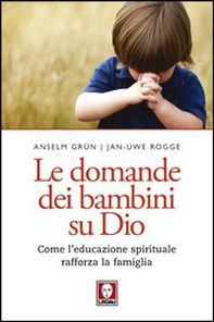 Le domande dei bambini su Dio. Come l'educazione spirituale rafforza la famiglia - Librerie.coop Le domande dei bambini su Dio. Come l'educazione spirituale rafforza la famiglia - Librerie.coop