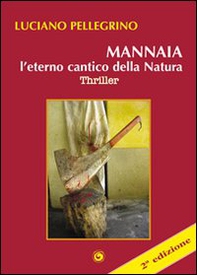 Mannaia, l'eterno cantico della natura - Librerie.coop