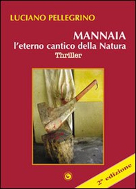 Mannaia, l'eterno cantico della natura - Librerie.coop Mannaia, l'eterno cantico della natura - Librerie.coop
