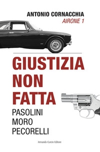 Giustizia non fatta. Pasolini Moro Pecorelli - Librerie.coop Giustizia non fatta. Pasolini Moro Pecorelli - Librerie.coop
