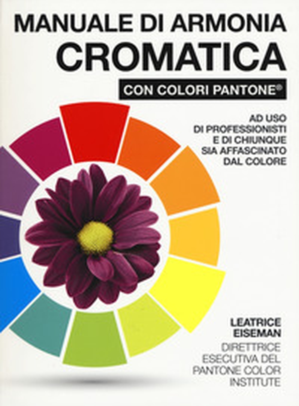 Manuale di armonia cromatica con colori Pantone® - Librerie.coop Manuale di armonia cromatica con colori Pantone® - Librerie.coop