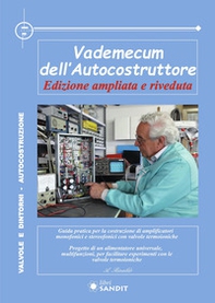 Vademecum dell'autocostruttore. Guida pratica per la costruzione di amplificatori con valvole termoioniche. Alimentatore universale, multifunzioni con le valvole termoioniche - Librerie.coop