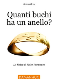 Quanti buchi ha un anello. La fisica di Falco Tarassaco. Ediz. italiana, inglese e spagnola - Librerie.coop