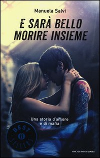 E sarà bello morire insieme. Una storia d'amore e di mafia - Librerie.coop