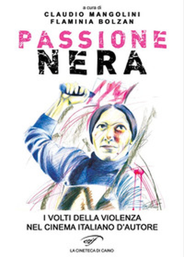 Passione nera. I volti della violenza nel cinema italiano d'autore - Librerie.coop Passione nera. I volti della violenza nel cinema italiano d'autore - Librerie.coop