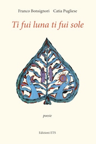 Ti fui luna ti fui sole - Librerie.coop Ti fui luna ti fui sole - Librerie.coop