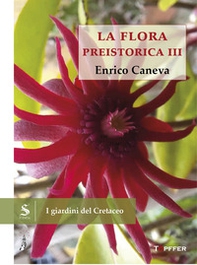 I giardini del Cretaceo. La flora preistorica - Vol. 3 - Librerie.coop