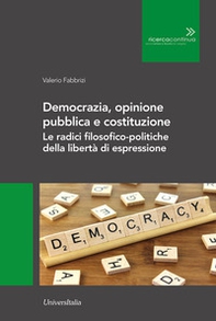 Democrazia, opinione pubblica e costituzione. Le radici filosofico-politiche della libertà di espressione - Librerie.coop