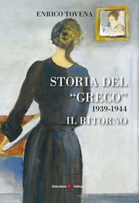Storia del «Greco». 1939-1944. Il ritorno - Librerie.coop Storia del «Greco». 1939-1944. Il ritorno - Librerie.coop