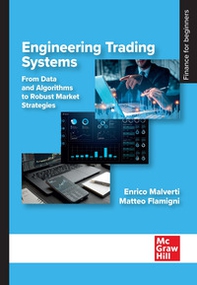 Engineering trading system. From data and algorithms to robust market strategies - Librerie.coop