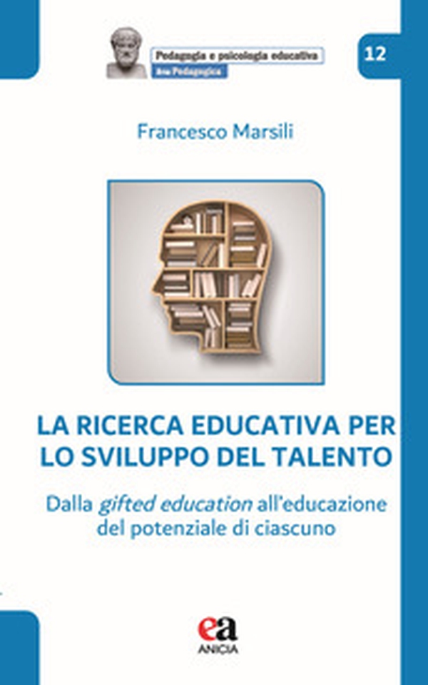 La ricerca educativa per lo sviluppo del talento. Dalla gifted education all'educazione del potenziale di ciascuno - Librerie.coop La ricerca educativa per lo sviluppo del talento. Dalla gifted education all'educazione del potenziale di ciascuno - Librerie.coop