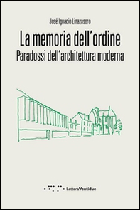 La memoria dell'ordine. Paradossi dell'architettura moderna - Librerie.coop