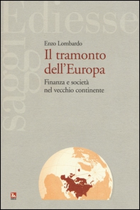 Il tramonto dell'Europa. Finanza e società nel vecchio continente - Librerie.coop