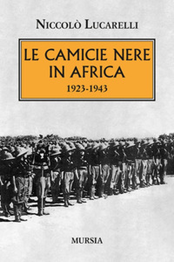Le Camicie nere in Africa. 1923-1943 - Librerie.coop Le Camicie nere in Africa. 1923-1943 - Librerie.coop