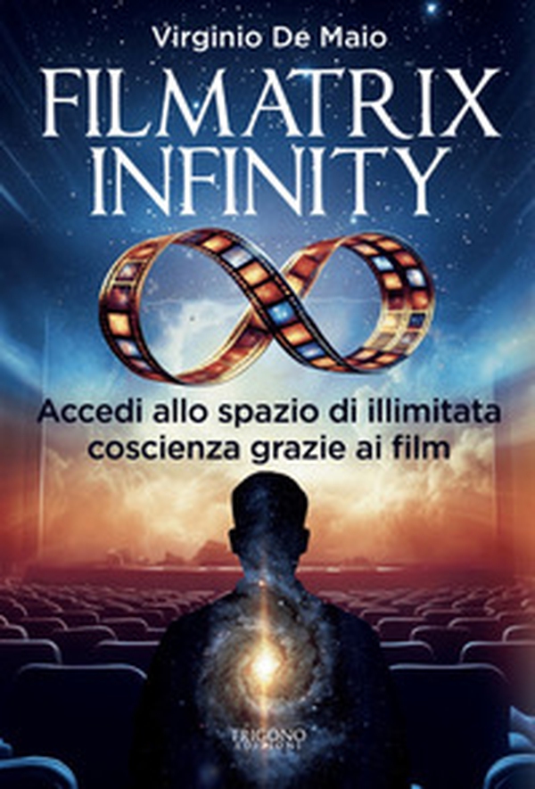 Filmatrix infinity. Accedi allo spazio di illimitata coscienza grazie ai film - Librerie.coop Filmatrix infinity. Accedi allo spazio di illimitata coscienza grazie ai film - Librerie.coop